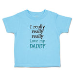 Toddler Clothes I Really Really Really Love My Daddy Toddler Shirt Cotton