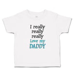 Toddler Clothes I Really Really Really Love My Daddy Toddler Shirt Cotton