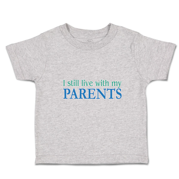 Toddler Clothes I Still Live with My Parents Toddler Shirt Baby Clothes Cotton
