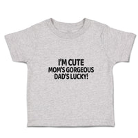 Toddler Clothes I'M Cute Mom's Gorgeous Dad's Lucky! Toddler Shirt Cotton