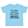 Toddler Clothes I'M Your Father's Day Gift Mom Says You'Re Welcome Toddler Shirt