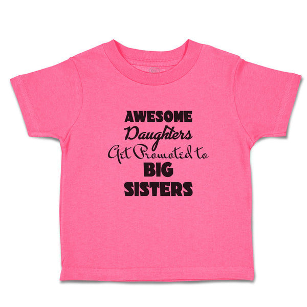 Toddler Girl Clothes Awesome Daughters Get Promoted to Big Sisters Toddler Shirt