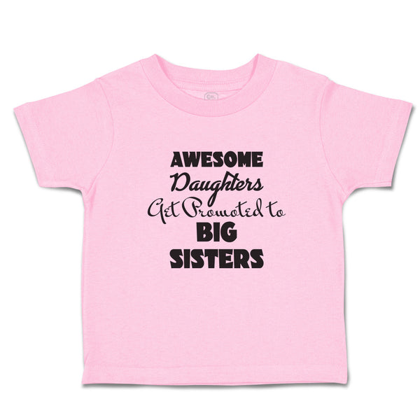 Toddler Girl Clothes Awesome Daughters Get Promoted to Big Sisters Toddler Shirt
