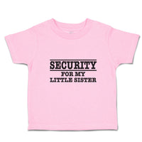 Toddler Girl Clothes Security for My Little Sister Toddler Shirt Cotton