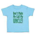 Cute Toddler Clothes Don'T Make Me Call My Uncle! Toddler Shirt Cotton