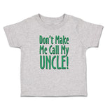 Cute Toddler Clothes Don'T Make Me Call My Uncle! Toddler Shirt Cotton