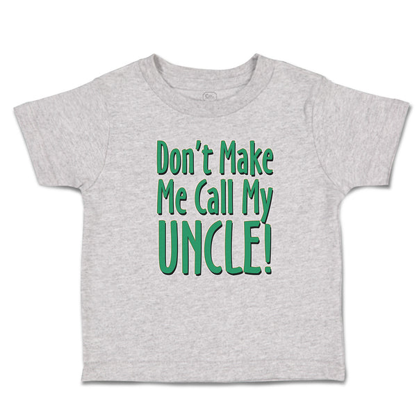 Cute Toddler Clothes Don'T Make Me Call My Uncle! Toddler Shirt Cotton