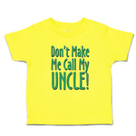 Cute Toddler Clothes Don'T Make Me Call My Uncle! Toddler Shirt Cotton