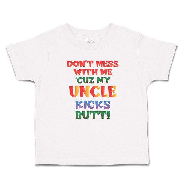 Cute Toddler Clothes Don'T Mess with Me 'Cuz My Uncle Kicks Butt! Toddler Shirt