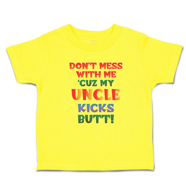 Cute Toddler Clothes Don'T Mess with Me 'Cuz My Uncle Kicks Butt! Toddler Shirt