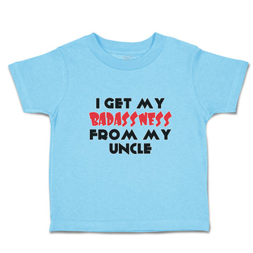 Cute Toddler Clothes I Get My Badassness from My Uncle Toddler Shirt Cotton