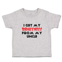 Cute Toddler Clothes I Get My Badassness from My Uncle Toddler Shirt Cotton