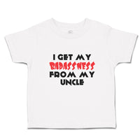 Cute Toddler Clothes I Get My Badassness from My Uncle Toddler Shirt Cotton