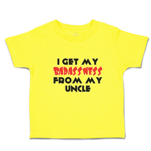 Cute Toddler Clothes I Get My Badassness from My Uncle Toddler Shirt Cotton