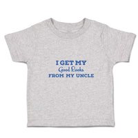 Cute Toddler Clothes I Get My Good Looks from My Uncle Toddler Shirt Cotton