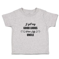 Cute Toddler Clothes I Get My Good Looks from My Uncle Toddler Shirt Cotton