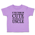 Toddler Clothes If You Think Im Cute You Should See My Uncle Toddler Shirt