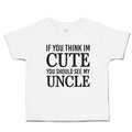 Toddler Clothes If You Think Im Cute You Should See My Uncle Toddler Shirt