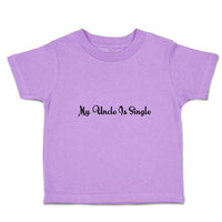Toddler Girl Clothes My Uncle Is Single Toddler Shirt Baby Clothes Cotton