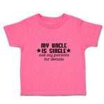 Toddler Girl Clothes My Uncle Is Single Ask My Parents for Details Toddler Shirt