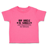 Toddler Girl Clothes My Uncle Is Single Ask My Parents for Details Toddler Shirt