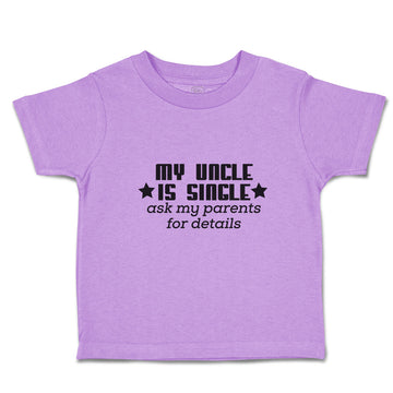 Toddler Girl Clothes My Uncle Is Single Ask My Parents for Details Toddler Shirt