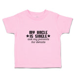 Toddler Girl Clothes My Uncle Is Single Ask My Parents for Details Toddler Shirt