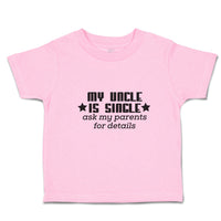 Toddler Girl Clothes My Uncle Is Single Ask My Parents for Details Toddler Shirt