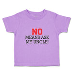 No Means Ask My Uncle!