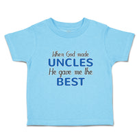 Toddler Clothes When God Made Uncles He Gave Me The Best Toddler Shirt Cotton
