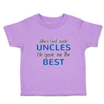 Toddler Clothes When God Made Uncles He Gave Me The Best Toddler Shirt Cotton