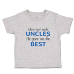 Toddler Clothes When God Made Uncles He Gave Me The Best Toddler Shirt Cotton