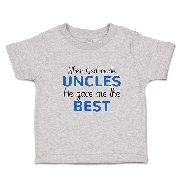 Toddler Clothes When God Made Uncles He Gave Me The Best Toddler Shirt Cotton