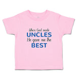 Toddler Clothes When God Made Uncles He Gave Me The Best Toddler Shirt Cotton