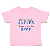 Toddler Clothes When God Made Uncles He Gave Me The Best Toddler Shirt Cotton