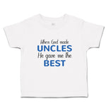 Toddler Clothes When God Made Uncles He Gave Me The Best Toddler Shirt Cotton