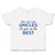 Toddler Clothes When God Made Uncles He Gave Me The Best Toddler Shirt Cotton