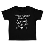 Toddler Clothes You'Re Going to Be A Great Uncle Toddler Shirt Cotton