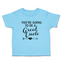 Toddler Clothes You'Re Going to Be A Great Uncle Toddler Shirt Cotton