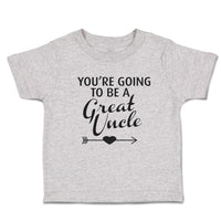 Toddler Clothes You'Re Going to Be A Great Uncle Toddler Shirt Cotton