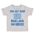 Toddler Clothes You Bet Your Baklava I'M Greek Funny Humor Toddler Shirt Cotton