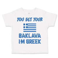 Toddler Clothes You Bet Your Baklava I'M Greek Funny Humor Toddler Shirt Cotton