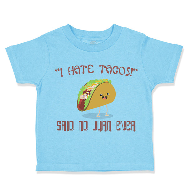 Toddler Clothes " I Hate Tacos" Said No Juan Ever Funny Humor Toddler Shirt
