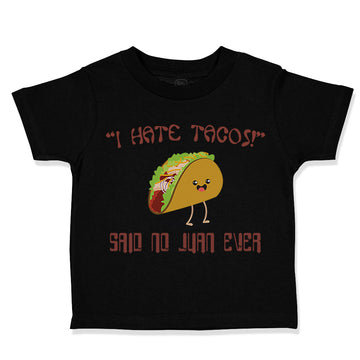 Toddler Clothes " I Hate Tacos" Said No Juan Ever Funny Humor Toddler Shirt