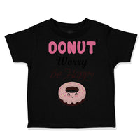 Toddler Clothes Donut Worry Be Happy Funny Humor B Toddler Shirt Cotton