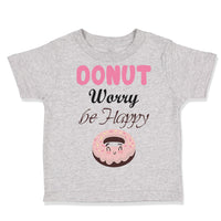 Toddler Clothes Donut Worry Be Happy Funny Humor B Toddler Shirt Cotton