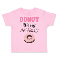 Toddler Clothes Donut Worry Be Happy Funny Humor B Toddler Shirt Cotton