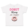 Toddler Clothes Donut Worry Be Happy Funny Humor B Toddler Shirt Cotton
