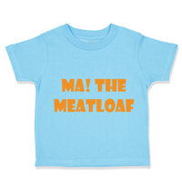 Toddler Clothes Ma The Meatloaf Funny Humor Style C Toddler Shirt Cotton