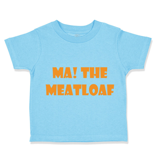Toddler Clothes Ma The Meatloaf Funny Humor Style C Toddler Shirt Cotton